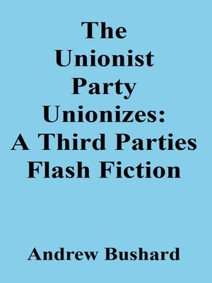 cover image of The  Unionist Party Unionizes